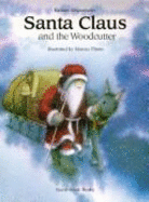 Santa Claus and the Woodcutter - Sirgenthaler, Kathrin, and Siegenthaler, Kathrin, and Crawford, Elizabeth (Translated by)