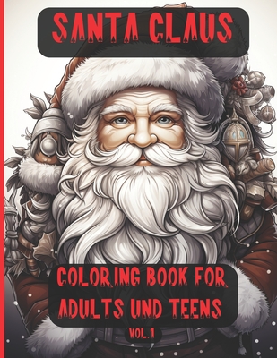 Santa Claus Coloring Book for Adults and Teens: Christmas Meditation Coloring Pages to help you relax and exercise your mind - Designer, Segin
