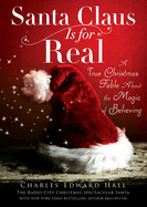 Santa Claus Is for Real: A True Christmas Fable about the Magic of Believing