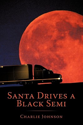 Santa Drives a Black Semi - Johnson, Charlie