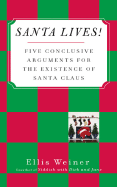 Santa Lives!: Five Conclusive Arguments for the Existence of Santa Claus - Weiner, Ellis