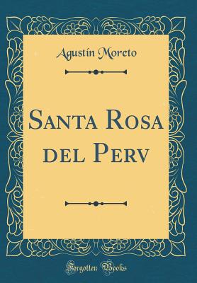 Santa Rosa del Perv (Classic Reprint) - Moreto, Agustin