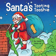 Santa's Tooting Tooshie: A Story About Santa's Toots (Farts)