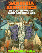 Santeria Aesthetics in Contemporary Latin American Art - Lindsay, Arturo (Editor)