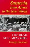 Santeria from Africa to the New World: The Dead Sell Memories