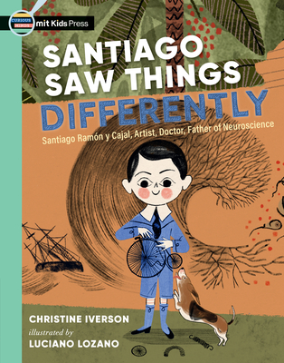 Santiago Saw Things Differently: Santiago Ramn Y Cajal, Artist, Doctor, Father of Neuroscience - Iverson, Christine