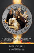 Santos Sobrenaturales: Aprendiendo el ministerio de Jess con los santos
