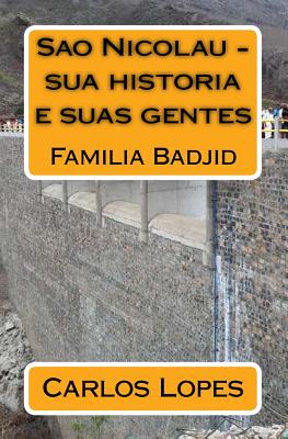 Sao Nicolau - Sua Historia E Suas Gentes: Familia Badjid - Fortes, Jose Alves, and Maneghetti, Sergio Antonio (Introduction by), and Fortes, Susana