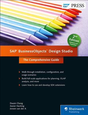 SAP Businessobjects Design Studio: The Comprehensive Guide - Chang, Dwain, and Hacking, Xavier, and Van Der a, Jeroen