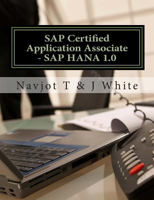 SAP Certified Application Associate - SAP HANA 1.0 - White, J, and T, Navjot