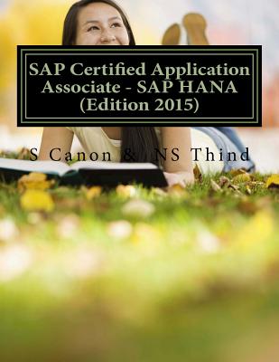 SAP Certified Application Associate - SAP HANA (Edition 2015) - Thind, Ns, and Canon, S