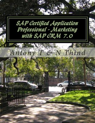 SAP Certified Application Professional - Marketing with SAP CRM 7.0 - Thind, N, and T, Antony