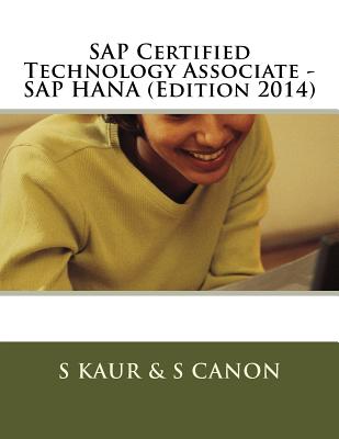 SAP Certified Technology Associate - SAP HANA (Edition 2014) - Canon, S, and Kaur, S