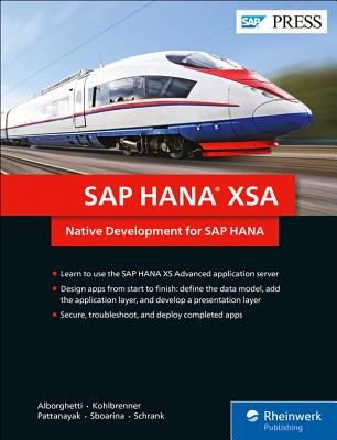 SAP Hana Xsa: Native Development for SAP Hana - Alborghetti, Francesco, and Kohlbrenner, Jonas, and Pattanayak, Abani
