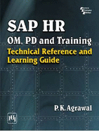 SAP HR OM, PD and Training: Technical Reference and Learning Guide - Agrawal, P. K.