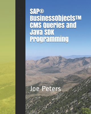 SAP(R) BusinessObjects(TM) CMS Queries and Java SDK Programming - Peters, Joe