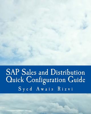 SAP Sales and Distributions Quick Configuration Guide: Advanced SAP Tips and Tricks with Variant Configuration (Black and White Book) - Rizvi, Syed Awais