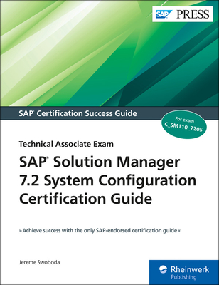 SAP Solution Manager 7.2 System Configuration Certification Guide: Technology Associate Exam - Swoboda, Jereme