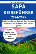 Sapa Reisef?hrer 2024-2025: Entdecken Sie den Charme Nordvietnams und erkunden Sie Asiens verborgenes Juwel