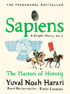Sapiens: A Graphic History, Volume 3: The Masters of History