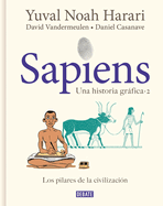 Sapiens. Una Historia Grfica. Vol. 2: Los Pilares de la Civilizacin / Sapiens: A Graphic History, Volume 2: The Pillars of Civilization