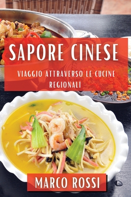 Sapore Cinese: Viaggio attraverso le Cucine Regionali - Rossi, Marco