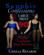 Sapphic Confessions: Large Print: 24 Kinky Lesbian Sex Stories