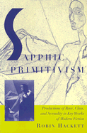 Sapphic Primitivism: Productions of Race, Class, and Sexuality in Key Works of Modern Fiction