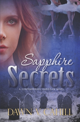 Sapphire Secrets: A Christian Contemporary Novel - Cahill, Dawn V