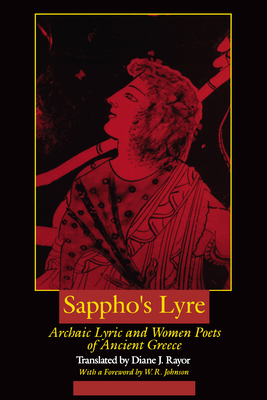 Sappho's Lyre: Archaic Lyric and Women Poets of Ancient Greece - Rayor, Diane J (Translated by), and Johnson, W R (Foreword by)