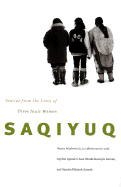 Saqiyuq: Stories from the Lives of Three Inuit Women - Wachowich, Nancy, and Awa, Apphia Agalakti, and Katsak, Rhoda Kaukjak