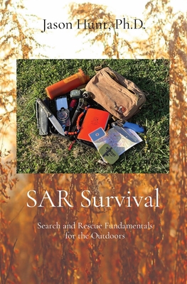 SAR Survival: Search and Rescue Fundamentals for the Outdoors - Hunt, Jason a