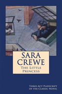 Sara Crewe - The Little Princess: Three-Act Playscript of the Classic Novel