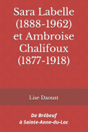 Sara Labelle (1888-1962) et Ambroise Chalifoux (1877-1918): De Br?beuf ? Sainte-Anne-du-Lac