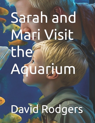 Sarah and Mari Visit the Aquarium - Rodgers, David