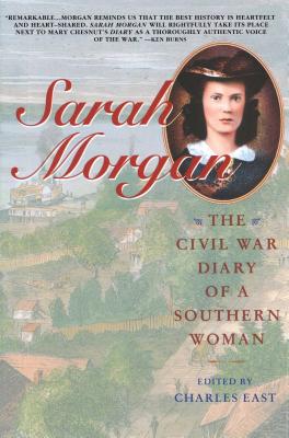 Sarah Morgan: The Civil War Diary Of A Southern Woman - East, Charles