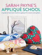 Sarah Payne's Appliqu School: A Guide to Hand and Machine Appliqu for Sewers and Quilters