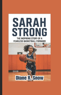 Sarah Strong: The Inspiring Story of a Fearless Basketball Forward (Basketball Biography Book for Kids)
