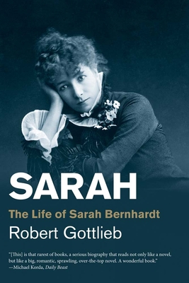 Sarah: The Life of Sarah Bernhardt - Gottlieb, Robert
