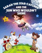 Sarah the Star Catcher: And the Sun Who Wouldn't Shine