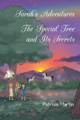 Sarah's Adventures The Special Tree and Its Secrets - Martin, Patricia