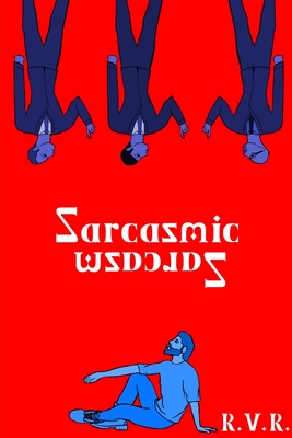 Sarcasmic Sarcasm - R, R V