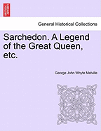 Sarchedon. a Legend of the Great Queen, Etc.