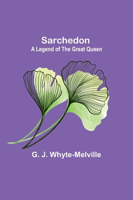 Sarchedon: A Legend of the Great Queen - Whyte-Melville, G J