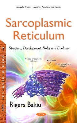 Sarcoplasmic Reticulum: Structure, Development, Roles & Evolution - Bakiu, Rigers