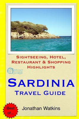 Sardinia Travel Guide: Sightseeing, Hotel, Restaurant & Shopping Highlights - Watkins, Jonathan