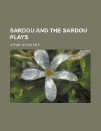 Sardou and the Sardou Plays