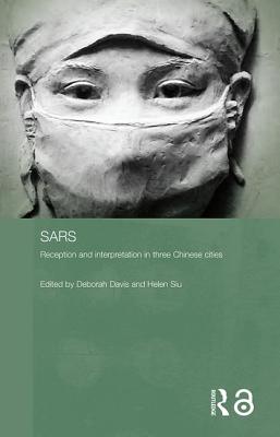 SARS: Reception and Interpretations in Three Chinese Cities - Davis, Deborah (Editor), and Siu, Helen F (Editor)