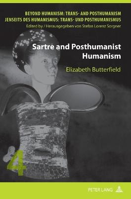 Sartre and Posthumanist Humanism - Sorgner, Stefan Lorenz, and Butterfield, Elizabeth C