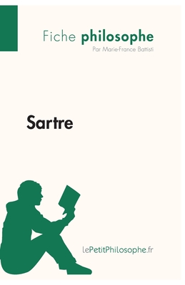 Sartre (Fiche philosophe): Comprendre la philosophie avec lePetitPhilosophe.fr - Lepetitphilosophe, and Marie-France Battisti